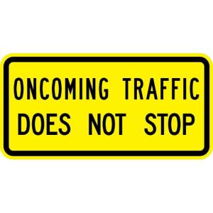 Oncoming Traffic Does Not Stop Sign - W4-4B